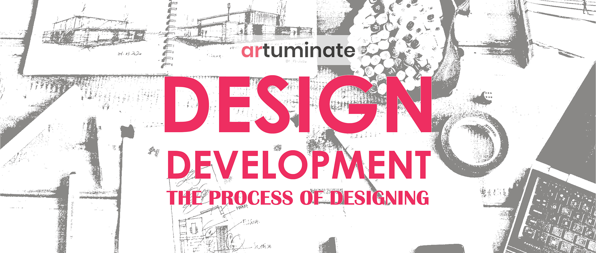设计演变——设计过程（Design development – the process of designing）