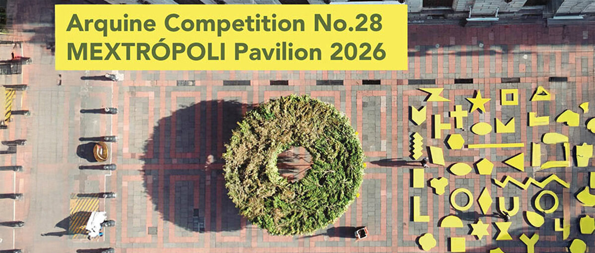 第28届 Arquine 国际设计竞赛：2026 MEXTRÓPOLI 展馆