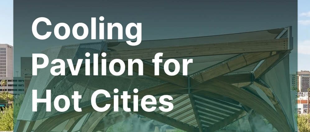 Cooling Pavilion for Hot Cities (Phoenix, USA)